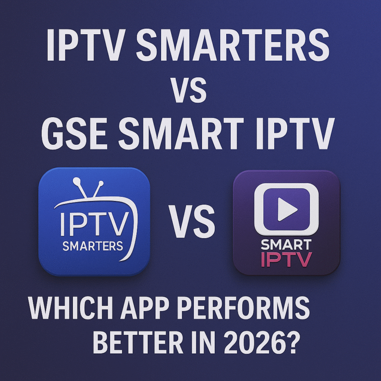 IPTV Smarters vs GSE Smart IPTV Which App Performs Better in 2026