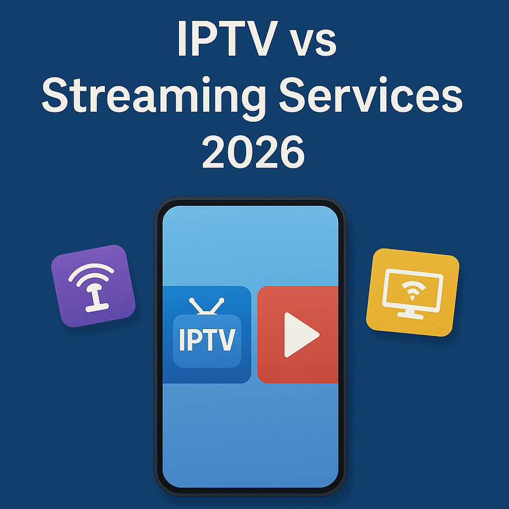 IPTV vs Streaming Services 2026