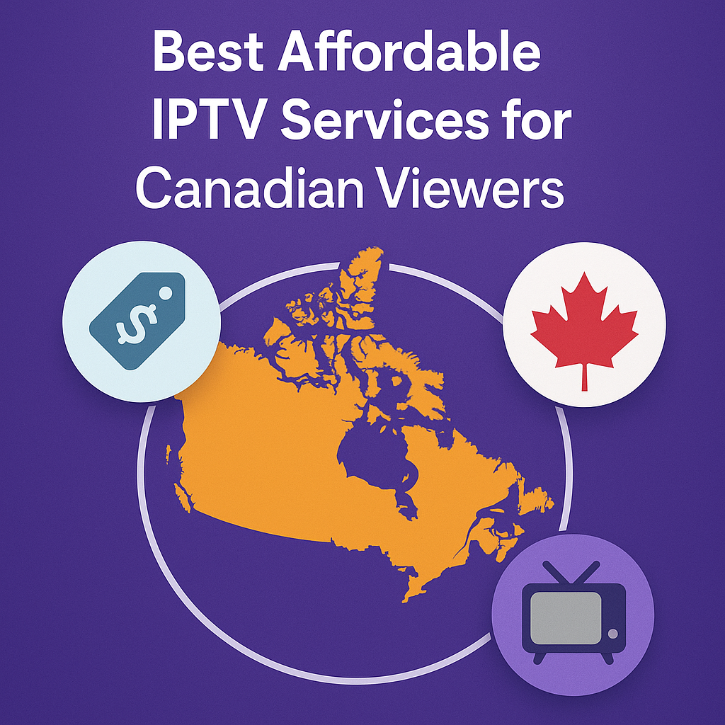 Best Affordable IPTV Services for Canadian Viewers