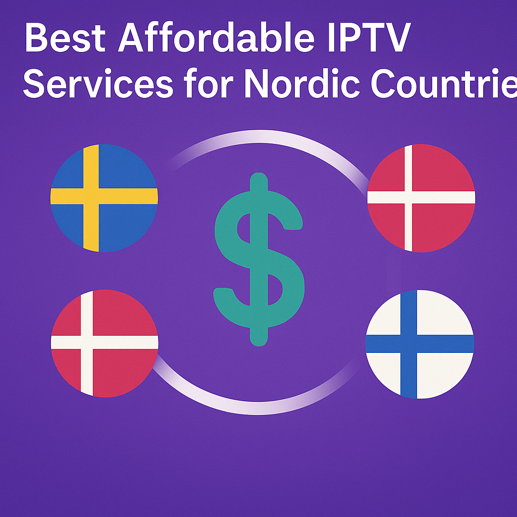 Best Affordable IPTV Services for Nordic Countries