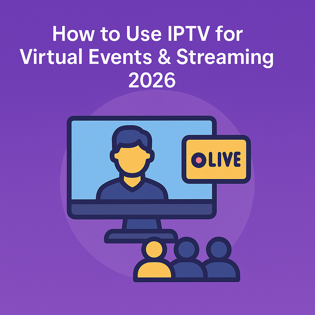 How to Use IPTV for Virtual Events & Streaming 2026