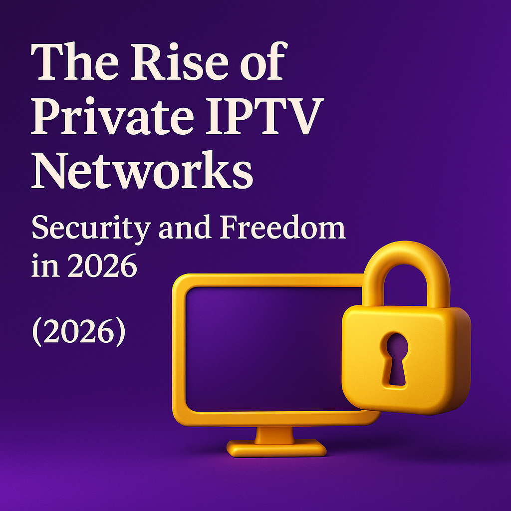 The Rise of Private IPTV Networks Security and Freedom in 2026