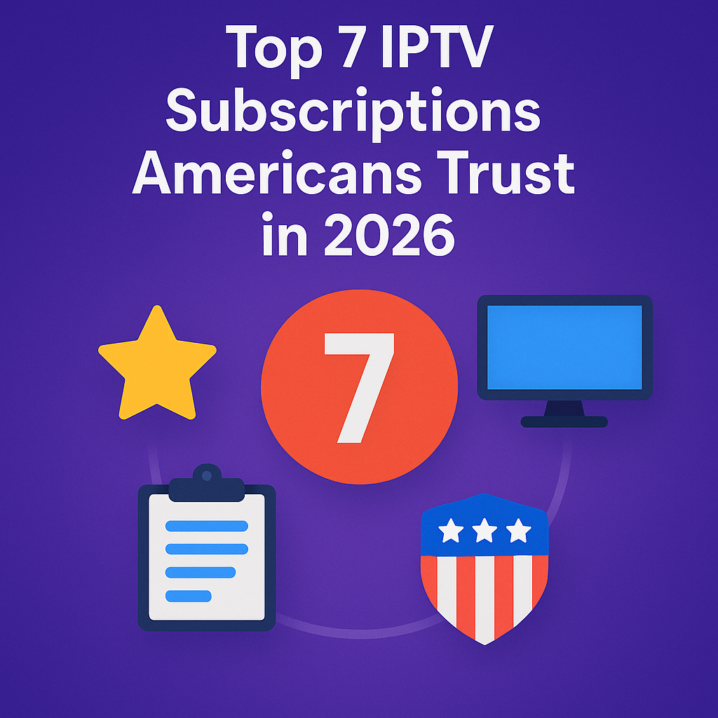 Top 7 IPTV Subscriptions Americans Trust in 2026