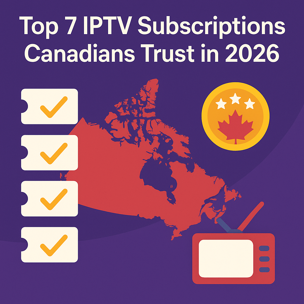 Top 7 IPTV Subscriptions Canadians Trust in 2026