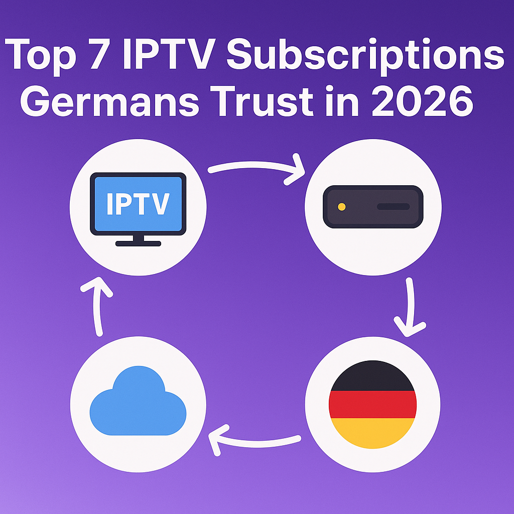Top 7 IPTV Subscriptions Germans Trust in 2026