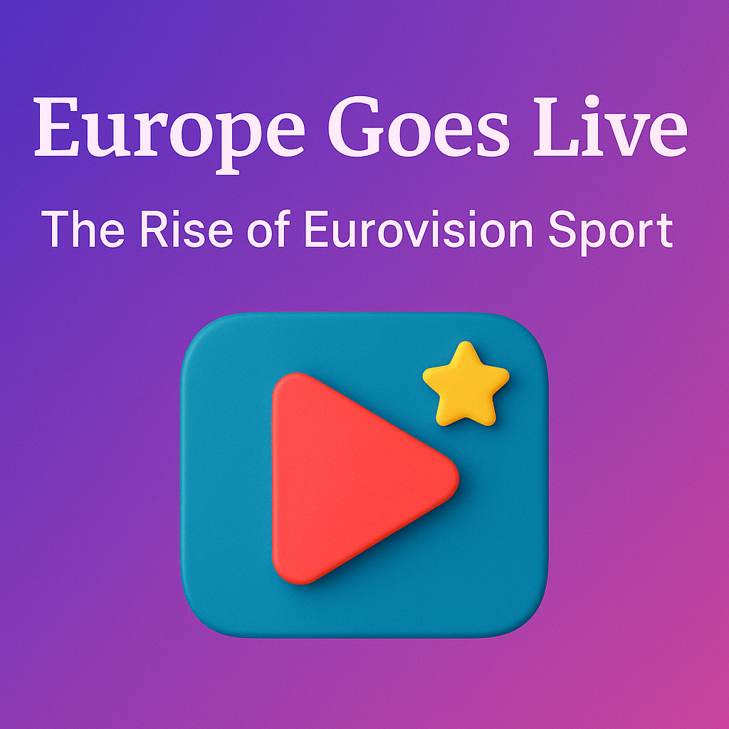 Europe Goes Live – The Rise of Eurovision Sport